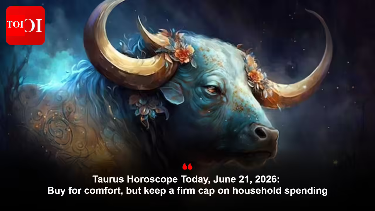 वृषभ राशिफल आज, 21 जून, 2026: आराम के लिए खरीदारी करें, लेकिन घरेलू खर्च पर एक निश्चित सीमा रखें